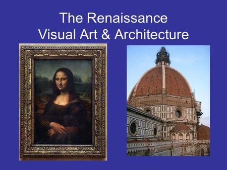 The Renaissance Visual Art & Architecture. What does Renaissance mean? Rebirth It was the rebirth of cultural awareness. It began in Italy & spread across.