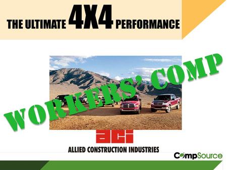 THE ULTIMATE 4X4 PERFORMANCE WORKERS’ COMP. $1 Billion Back, Again! 1.BWC will discuss giving employers’ 60% of their premiums paid the last half of 2012.