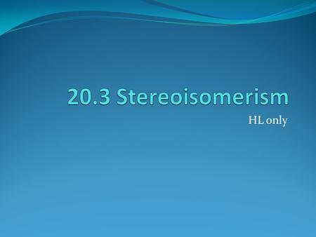 HL only. Learning outcomes Understand: There are two sub-classes of stereoisomers - conformational isomers and configurational isomers Conformational.