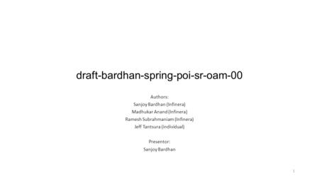 Draft-bardhan-spring-poi-sr-oam-00 Authors: Sanjoy Bardhan (Infinera) Madhukar Anand (Infinera) Ramesh Subrahmaniam (Infinera) Jeff Tantsura (individual)