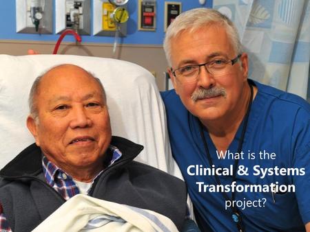 1 A joint initiative of VCH, PHSA, and PHC What is the Clinical & Systems Transformation project?