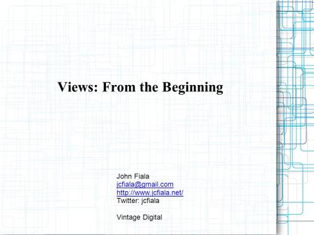 Views: From the Beginning John Fiala  Twitter: jcfiala Vintage Digital.