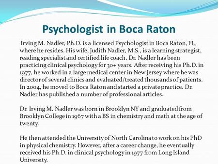 Psychologist in Boca Raton Irving M. Nadler, Ph.D. is a licensed Psychologist in Boca Raton, FL, where he resides. His wife, Judith Nadler, M.S., is a.