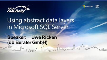 Using abstract data layers in Microsoft SQL Server Speaker:Uwe Ricken (db Berater GmbH)