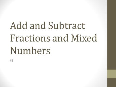 Add and Subtract Fractions and Mixed Numbers #6. VOCABULARY You can use any common denominator or the least common denominator to add and subtract unlike.