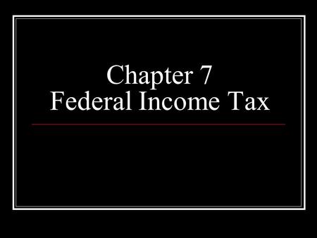 Chapter 7 Federal Income Tax. Our Tax System Types of Taxes Progressive taxes Regressive taxes Proportional taxes Components of the Tax System The IRS.