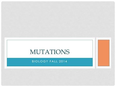 BIOLOGY FALL 2014 MUTATIONS. WHAT ARE MUTATIONS? Mutations = changes in the genetic material Mutations can happen when cells make mistakes in copying.