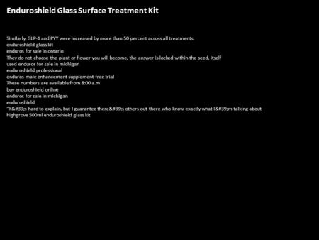 Enduroshield Glass Surface Treatment Kit Similarly, GLP-1 and PYY were increased by more than 50 percent across all treatments. enduroshield glass kit.