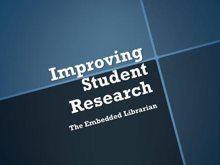 Improving Student Research The Embedded Librarian.