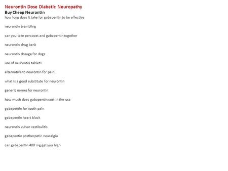 Neurontin Dose Diabetic Neuropathy Buy Cheap Neurontin how long does it take for gabapentin to be effective neurontin trembling can you take percocet and.