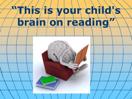 “This is your child's brain on reading”. When parents read to their children the difference shows in children's behavior and academic performance. And.