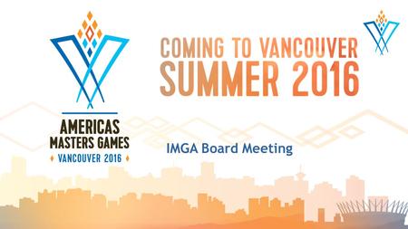 IMGA Board Meeting.  Final Sports Program  Venue Selection  Budget  Marketing and Promotional Plans  Final Athlete Targets Overview.