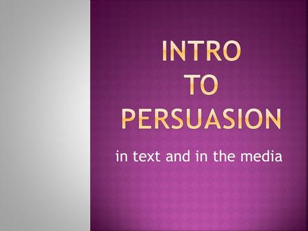 In text and in the media.  Who is the writer trying to reach?  Why is the writer bringing up this topic or issue?