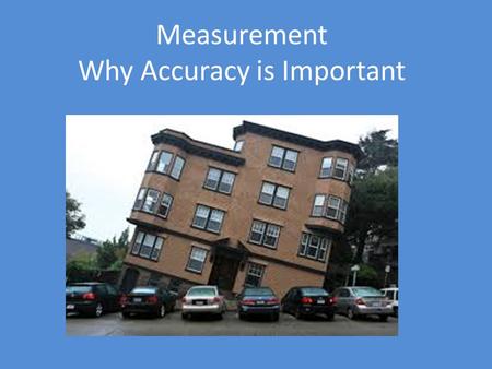 Measurement Why Accuracy is Important. Oops! History of Measurement History of Measurement for Kids.