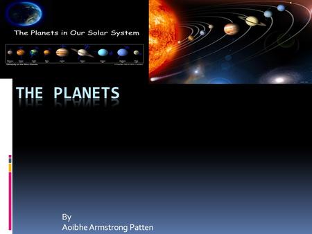 By Aoibhe Armstrong Patten. Mercury Mercury is the closest planet from the sun. Like other planets Mercury orbits around the sun It takes Mercury 88 days.