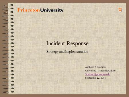 Incident Response Strategy and Implementation Anthony J. Scaturro University IT Security Officer September 22, 2004.