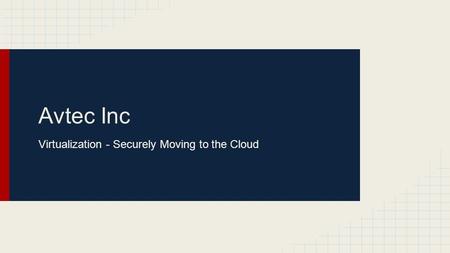 Avtec Inc Virtualization - Securely Moving to the Cloud.