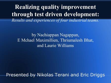 Realizing quality improvement through test driven development: Results and experiences of four industrial teams. by Nachiappan Nagappan, E Mchael Maximillien,