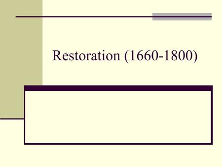 Restoration (1660-1800). Beginning of an Era In 1660, England was utterly exhausted from nearly 20 years of civil war. By 1700, it had lived through a.