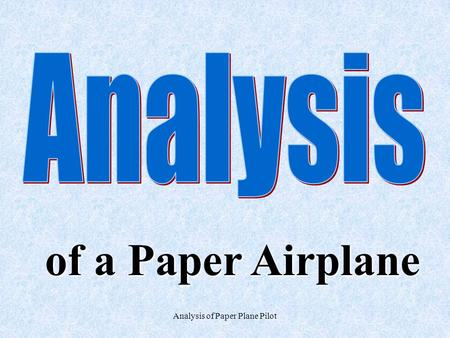 Analysis of Paper Plane Pilot of a Paper Airplane.