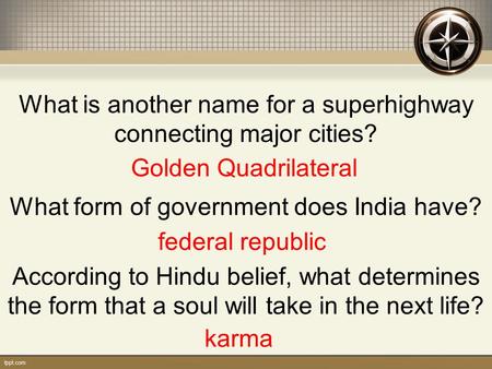 What is another name for a superhighway connecting major cities? Golden Quadrilateral What form of government does India have? federal republic According.