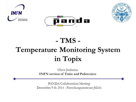 - TMS - Temperature Monitoring System in Topix Olave Jonhatan INFN section of Turin and Politecnico P PANDA Collaboration Meeting December 9 th 2014 -