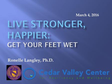 Ronelle Langley, Ph.D. March 4, 2016.  Focus on two modes of the brain in our quest for mindfulness.  Learn that we have choices in terms of: What we.