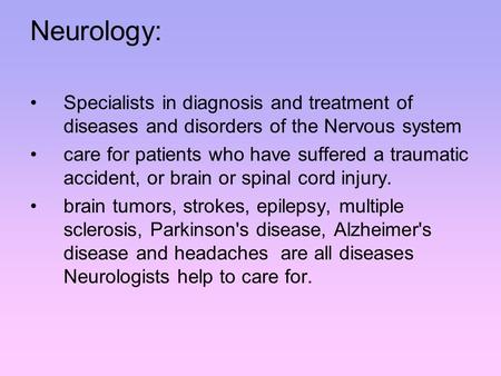 Neurology: Specialists in diagnosis and treatment of diseases and disorders of the Nervous system care for patients who have suffered a traumatic accident,