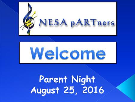 Parent Night August 25, 2016.  Parent organization that supports NESA staff and students.  We work behind the scenes and assist in a variety of ways.