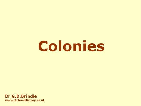 Colonies Dr G.D.Brindle  Although this happened in several areas of the world, the most dramatic changes took place in Africa.