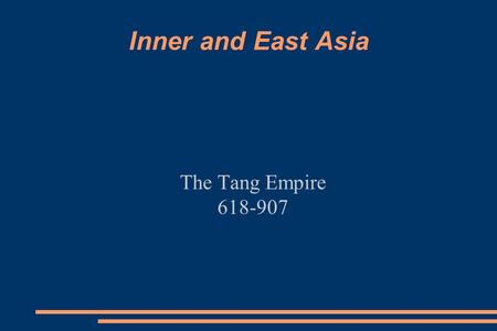 Inner and East Asia The Tang Empire 618-907. Origins of the Tang Empire ● After the Sui reunited China, it collapsed after only reigning 34 years. ●