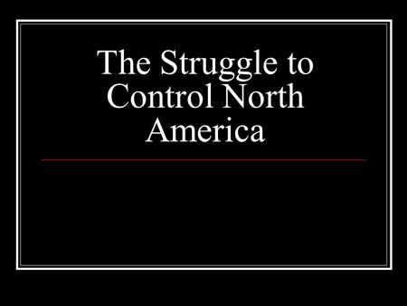 The Struggle to Control North America. The Treaty of Utrecht ~1713~ Gave Newfoundland, Hudson’s Bay (Rupert’s Land), and most of Acadia to the British.