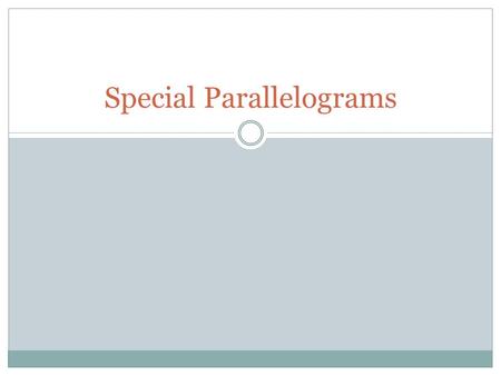 Special Parallelograms. Warm Up 1.What is the sum of the interior angles of 11-gon. 2.Given Parallelogram ABCD, what is the value of y? 3.Explain why.