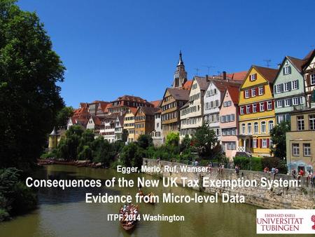 Egger, Merlo, Ruf, Wamser: Consequences of the New UK Tax Exemption System: Evidence from Micro-level Data ITPF 2014 Washington.