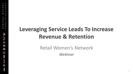 1 Leveraging Service Leads To Increase Revenue & Retention Retail Women’s Network Webinar.