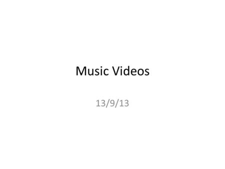 Music Videos 13/9/13. Q. Who is the odd one out? (it’s to do with music videos) 2.