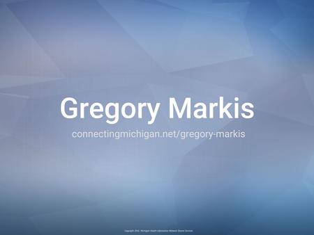 Great Lakes Practice Transformation Network Gregory J. Makris, MD – Clinical Lead, Michigan