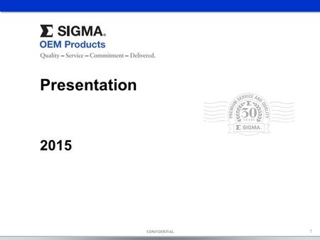 CONFIDENTIAL 1 Presentation 2015. CONFIDENTIAL 2 About SIGMA OEM SIGMA OEM has a long history and deep expertise in all facets of the castings business.