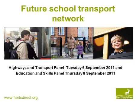 Future school transport network  Highways and Transport Panel Tuesday 6 September 2011 and Education and Skills Panel Thursday 8 September.