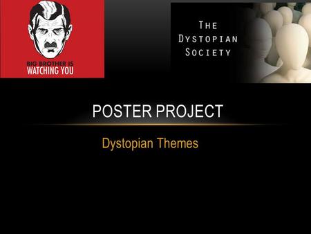 Dystopian Themes POSTER PROJECT. DYSTOPIAN POSTER You will create a poster/collage that shows the concept of dystopia n society As a group, you will choose.