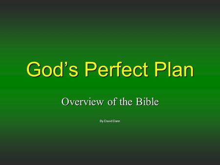 God’s Perfect Plan Overview of the Bible By David Dann.