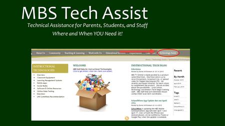 MBS Tech Assist Technical Assistance for Parents, Students, and Staff Where and When YOU Need it!