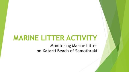 MARINE LITTER ACTIVITY Monitoring Marine Litter on Katarti Beach of Samothraki.