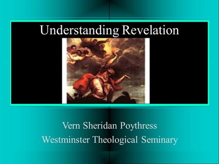 Understanding Revelation Vern Sheridan Poythress Westminster Theological Seminary.