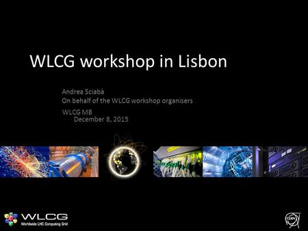 WLCG workshop in Lisbon Andrea Sciabà On behalf of the WLCG workshop organisers WLCG MB December 8, 2015.