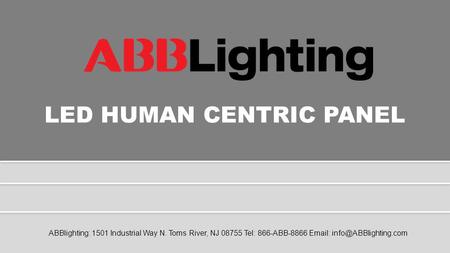 LED HUMAN CENTRIC PANEL ABBlighting: 1501 Industrial Way N. Toms River, NJ 08755 Tel: 866-ABB-8866