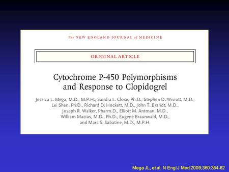 Mega JL, et al. N Engl J Med 2009;360:354-62. Genetic Effects on Pharmacokinetic and Pharmacodynamic Responses to Clopidogrel Mega JL, et al. N Engl J.