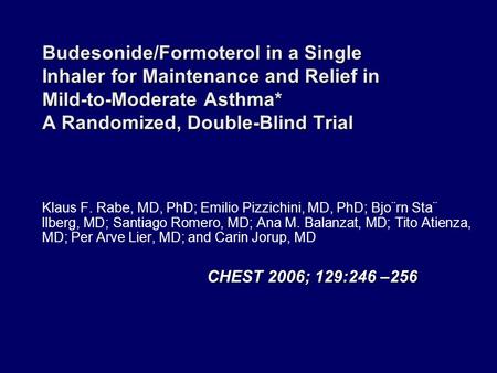 Budesonide/Formoterol in a Single Inhaler for Maintenance and Relief in Mild-to-Moderate Asthma* A Randomized, Double-Blind Trial Klaus F. Rabe, MD, PhD;