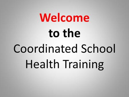 Welcome to the Coordinated School Health Training.