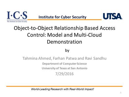 Object-to-Object Relationship Based Access Control: Model and Multi-Cloud Demonstration Tahmina Ahmed, Farhan Patwa and Ravi Sandhu Department of Computer.